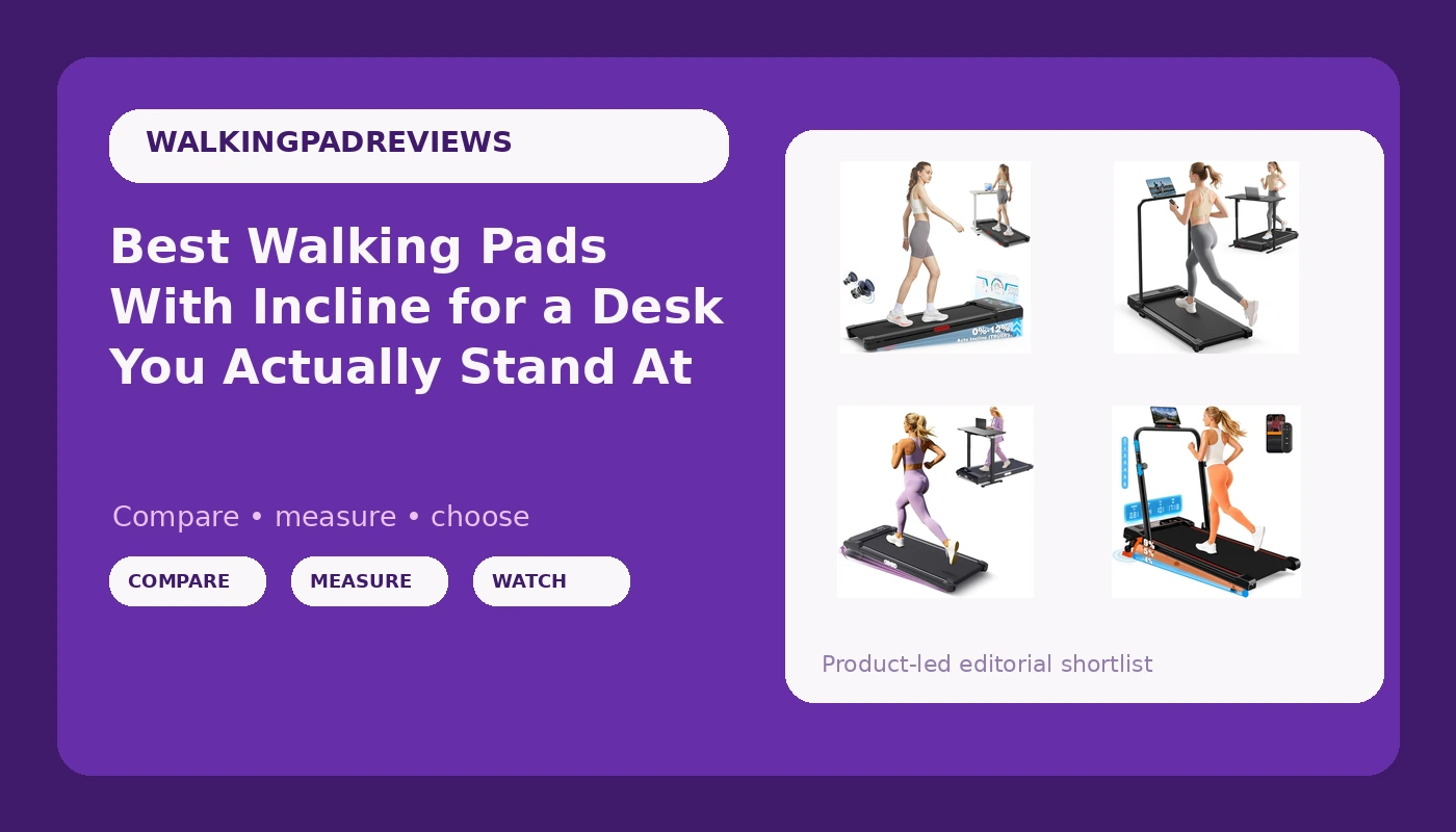 Best Walking Pads With Incline for a Desk You Actually Stand At