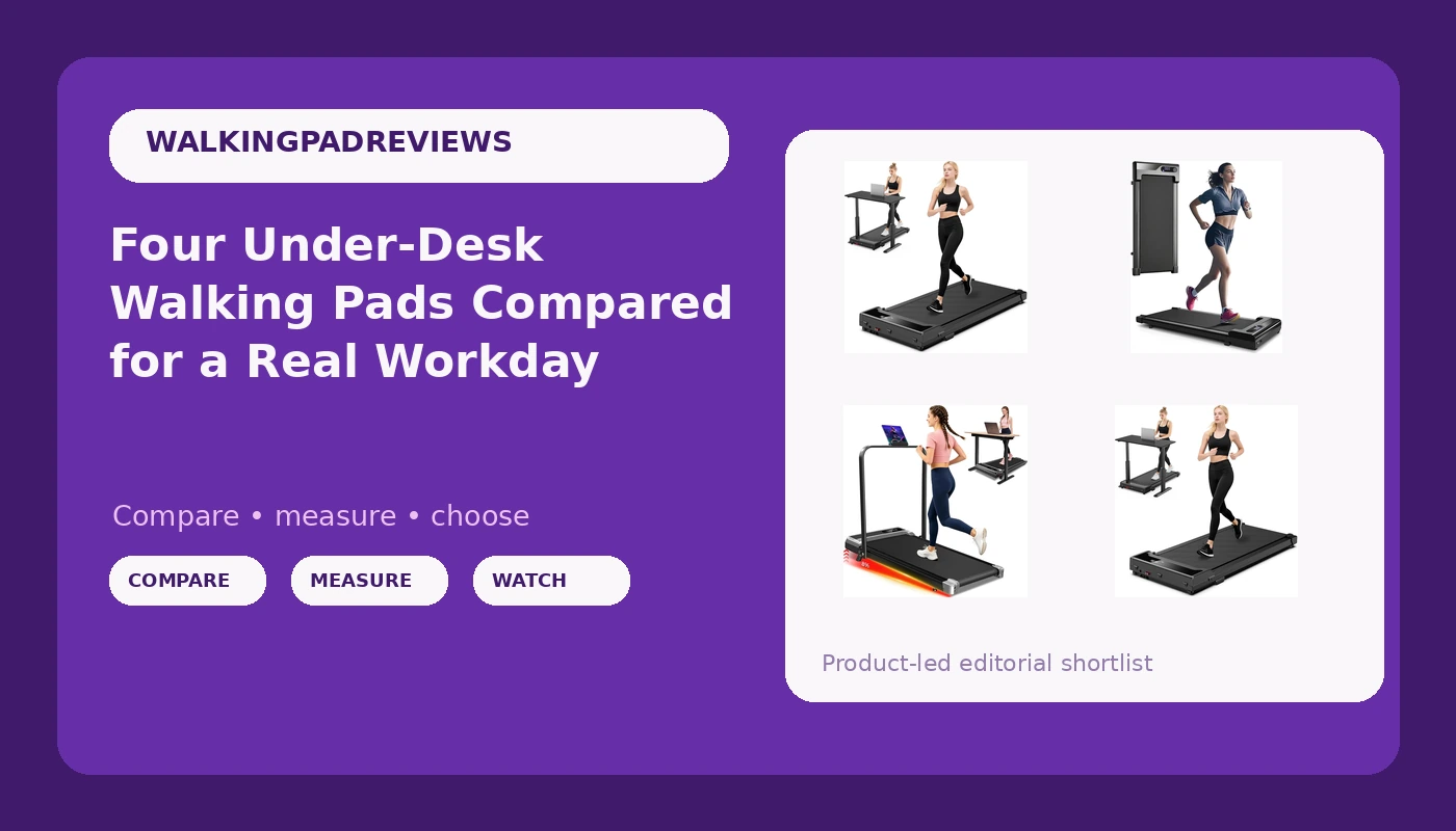 Four Under-Desk Walking Pads Compared for a Real Workday