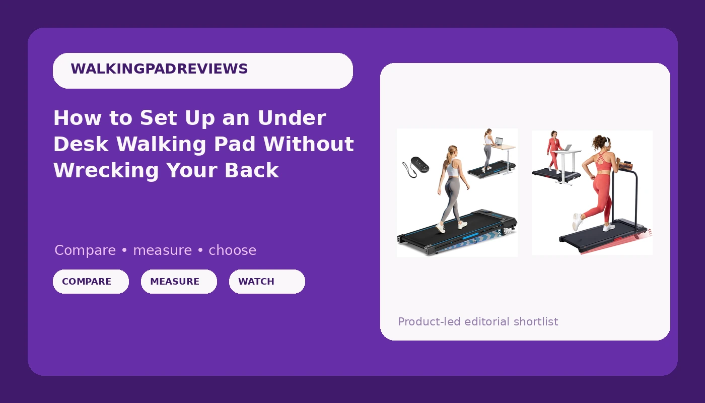 How to Set Up an Under Desk Walking Pad Without Wrecking Your Back