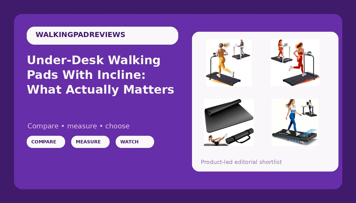 Under-Desk Walking Pads With Incline: What Actually Matters
