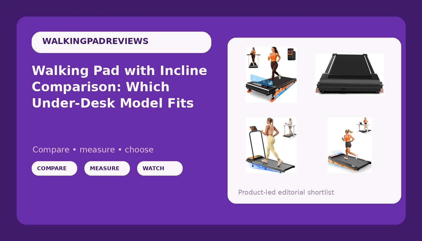 Walking Pad with Incline Comparison: Which Under-Desk Model Fits