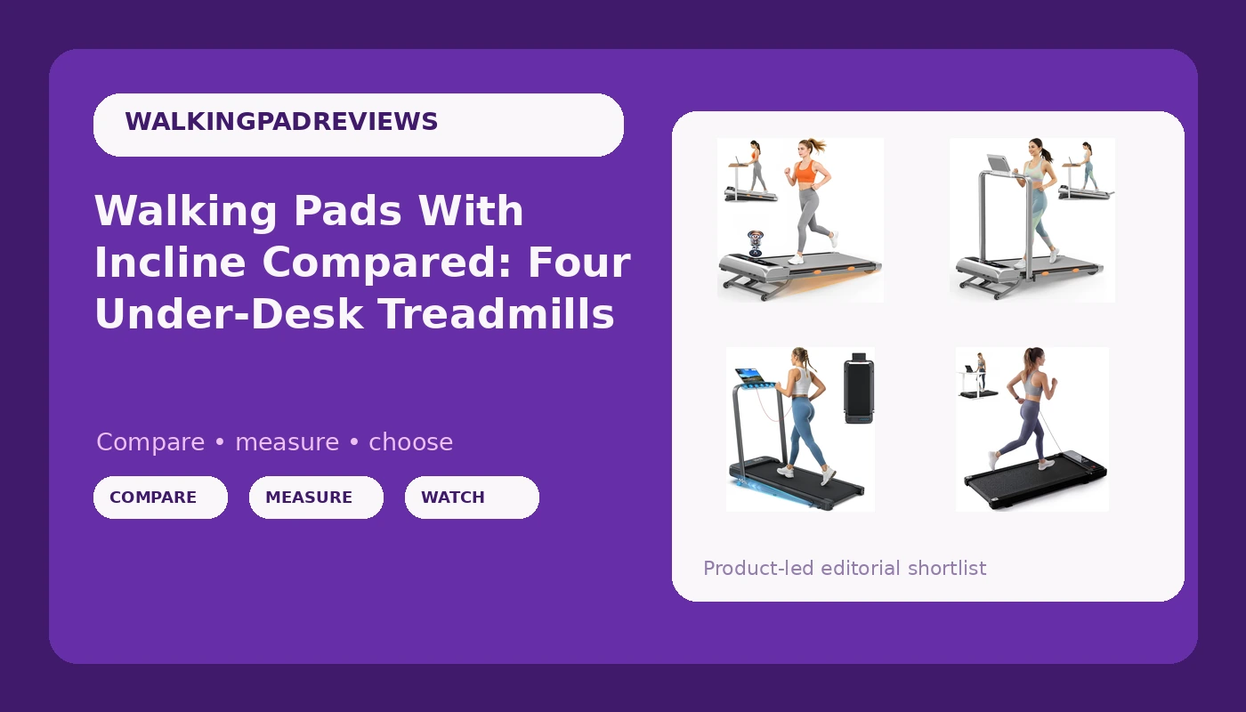 Walking Pads With Incline Compared: Four Under-Desk Treadmills