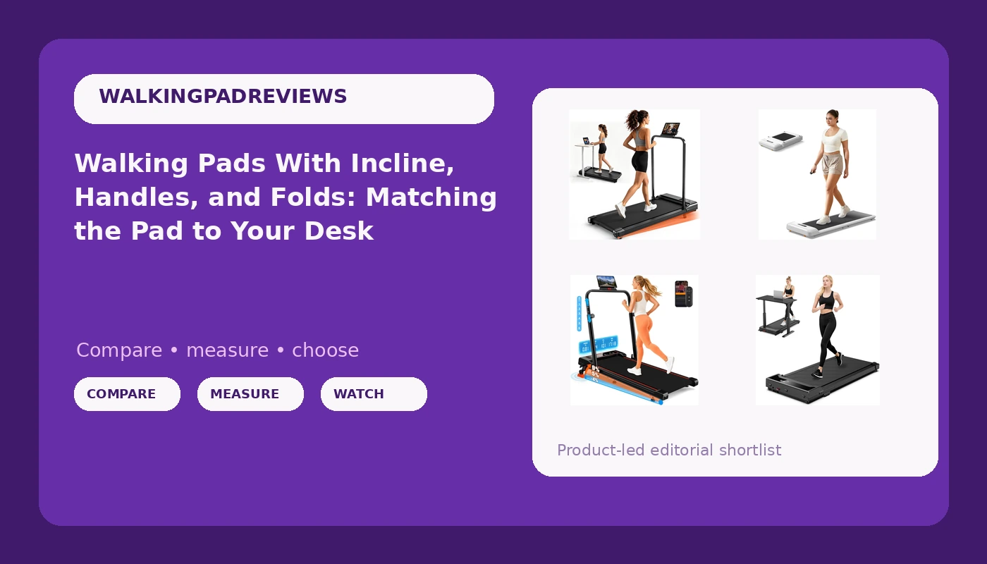Walking Pads With Incline, Handles, and Folds: Matching the Pad to Your Desk
